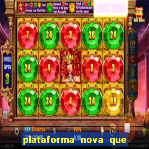 plataforma nova que ta pagando muito