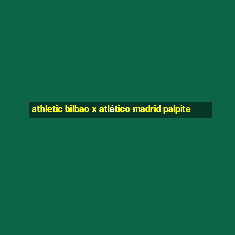 athletic bilbao x atlético madrid palpite