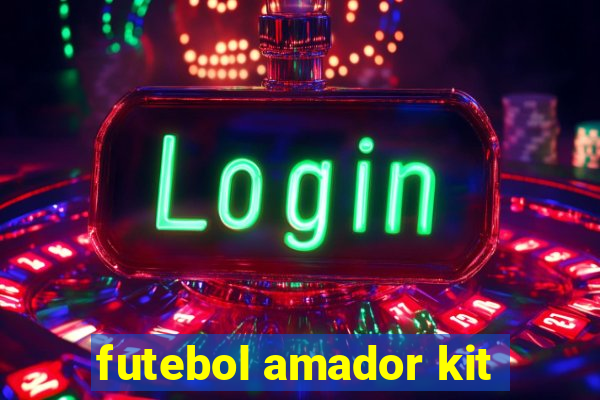 futebol amador kit