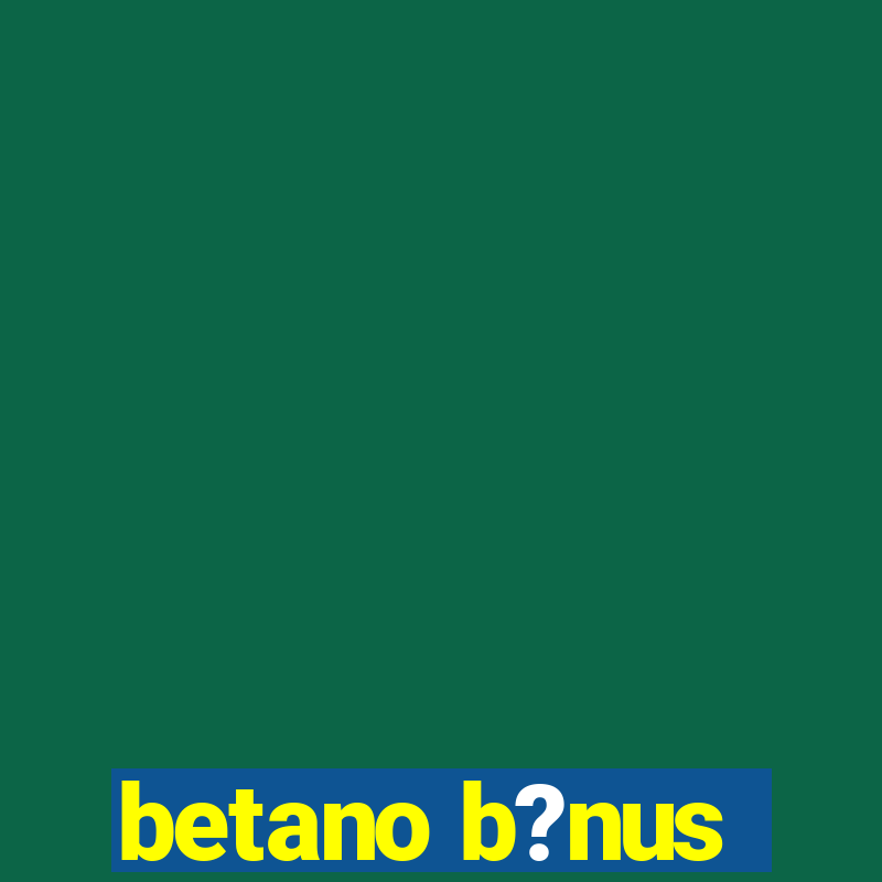 betano b?nus