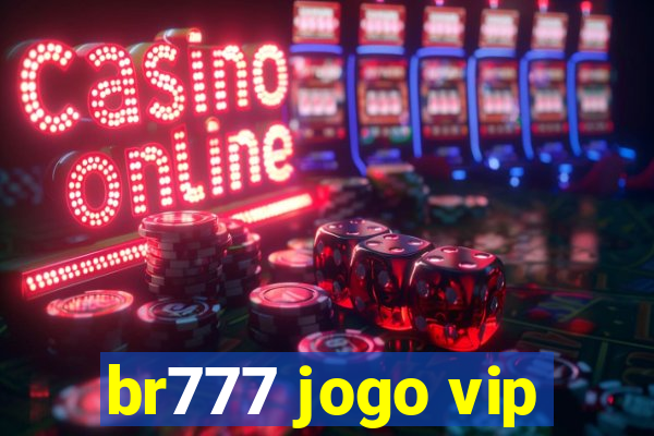 br777 jogo vip