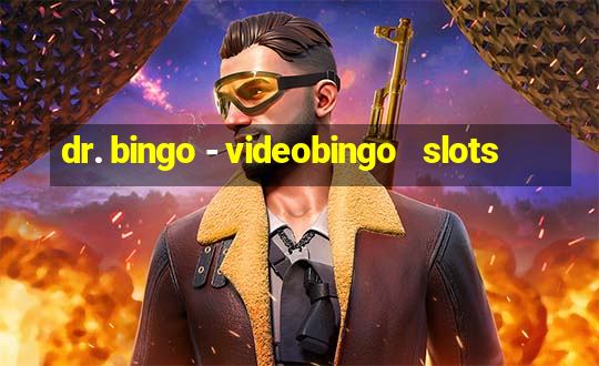 dr. bingo - videobingo   slots