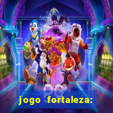 jogo fortaleza: onde assistir