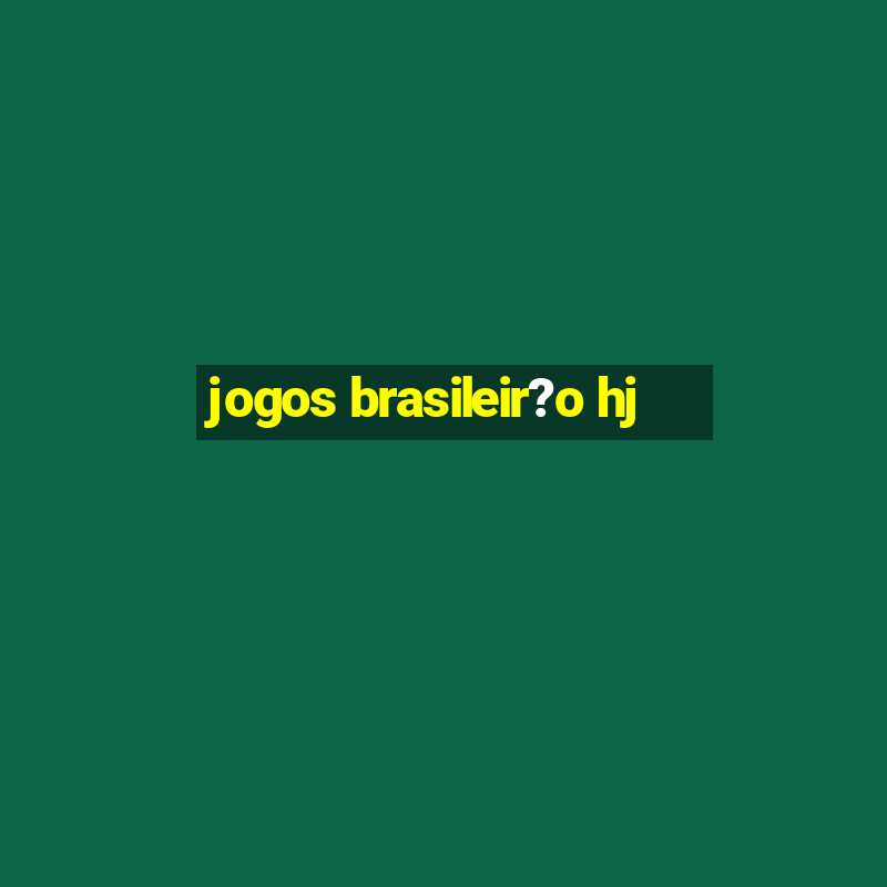 jogos brasileir?o hj