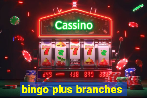 bingo plus branches