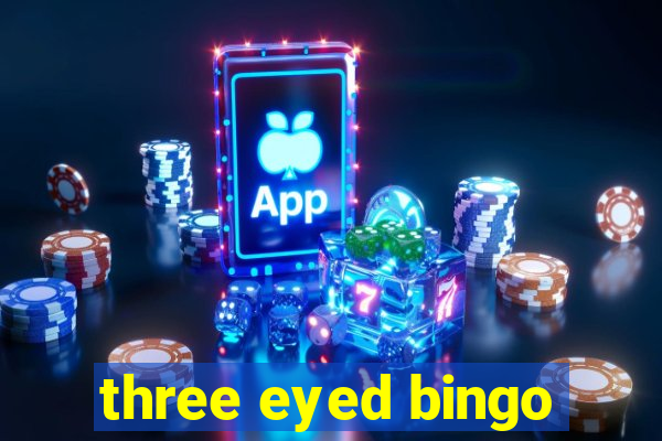 three eyed bingo