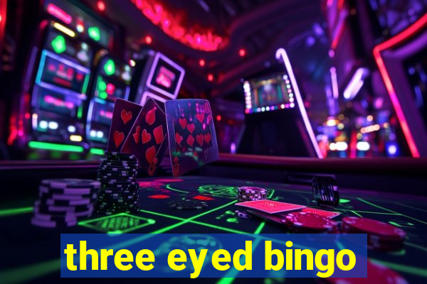 three eyed bingo