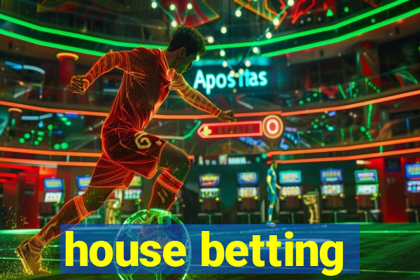 house betting