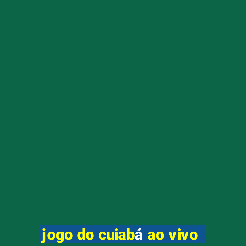 jogo do cuiabá ao vivo