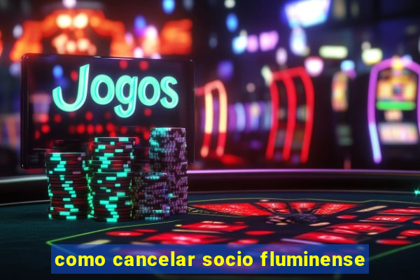 como cancelar socio fluminense