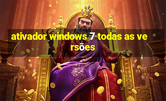 ativador windows 7 todas as versões