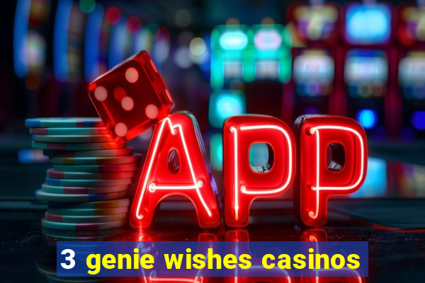 3 genie wishes casinos