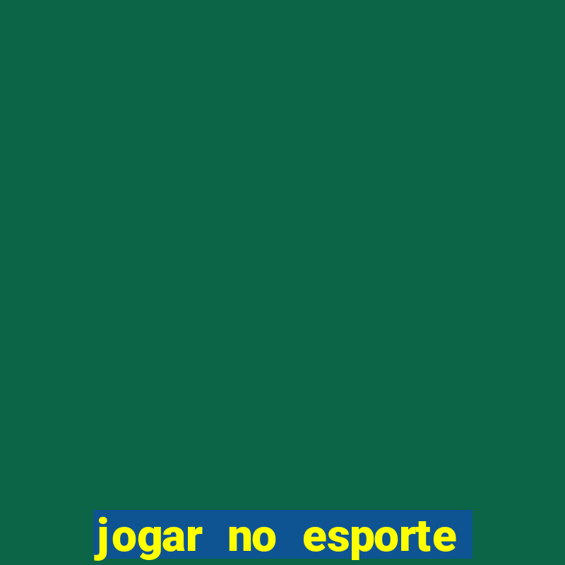 jogar no esporte da sorte