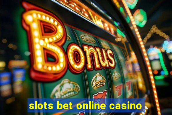 slots bet online casino