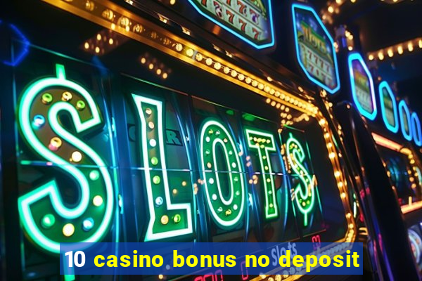 10 casino bonus no deposit