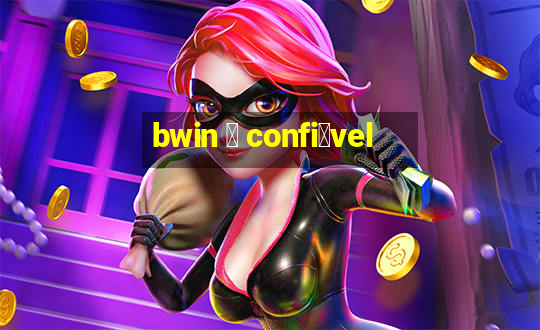 bwin 茅 confi谩vel