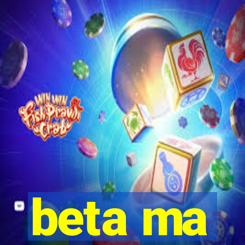 beta ma