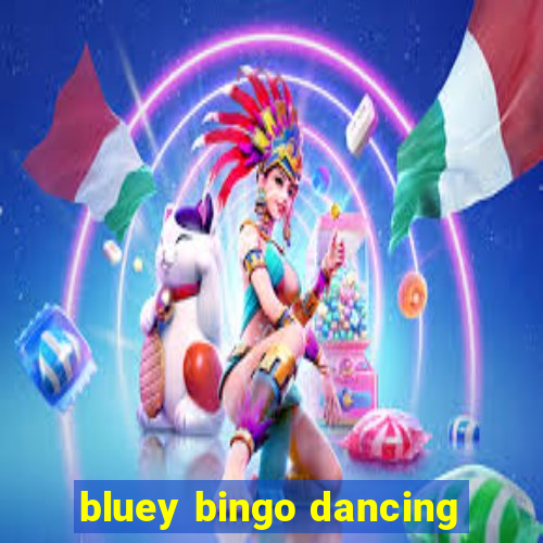 bluey bingo dancing