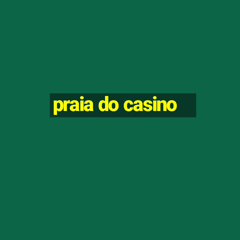 praia do casino