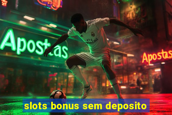 slots bonus sem deposito