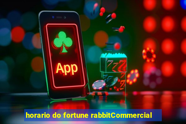 horario do fortune rabbitCommercial