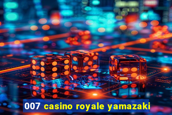 007 casino royale yamazaki