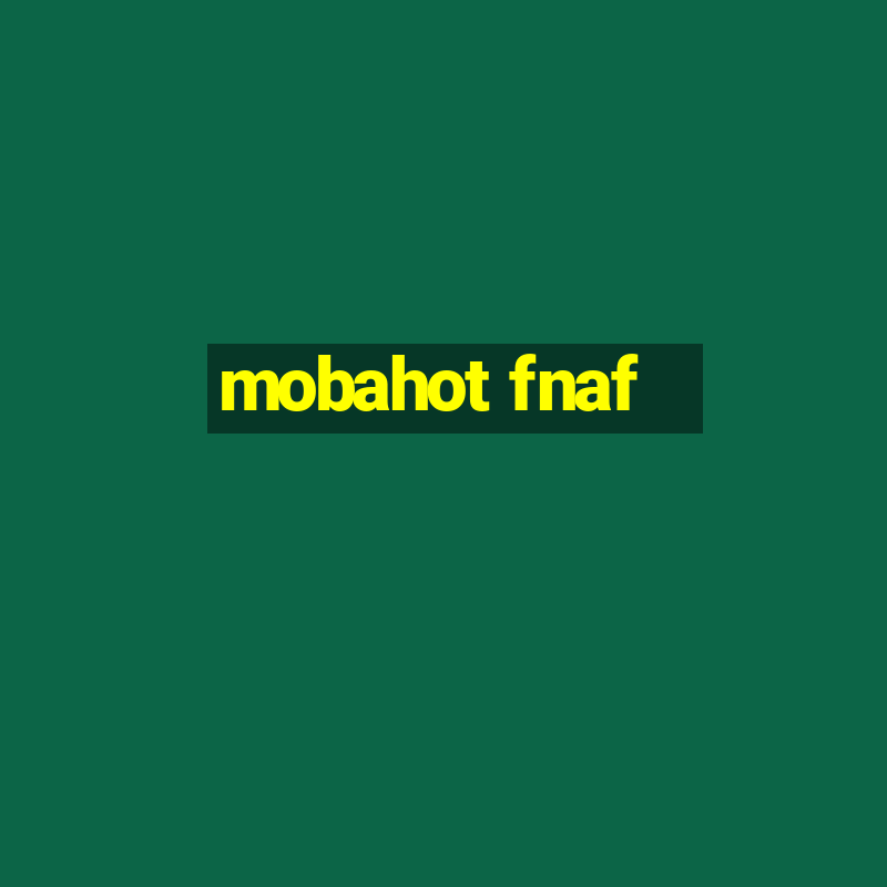 mobahot fnaf