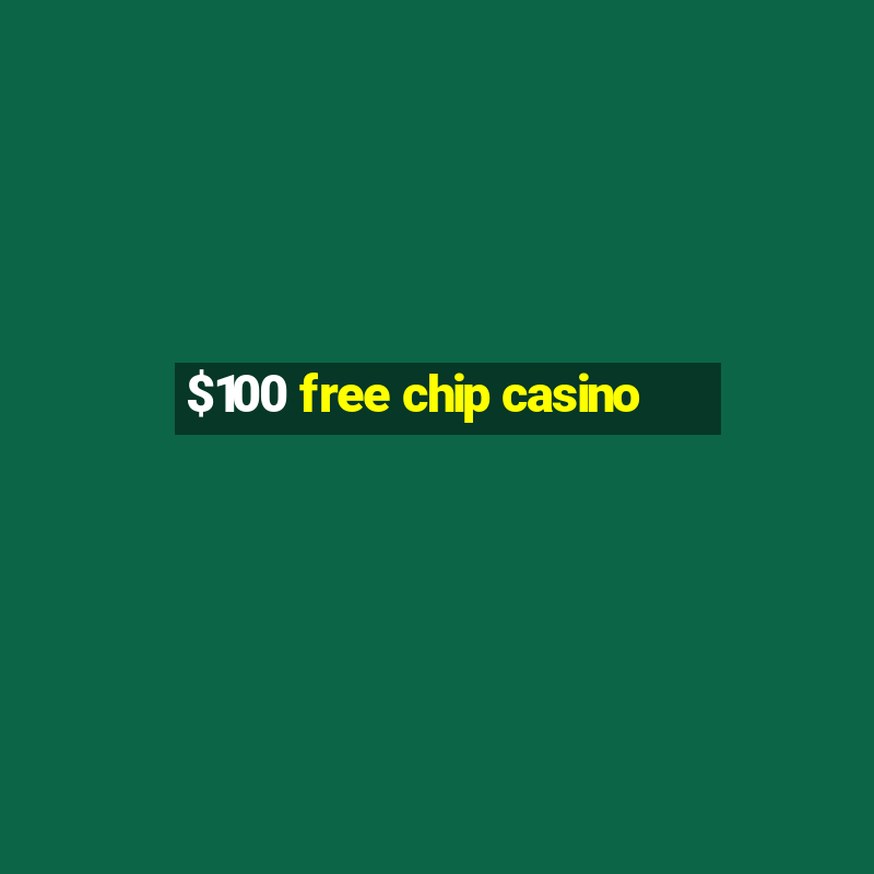 $100 free chip casino