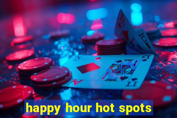 happy hour hot spots