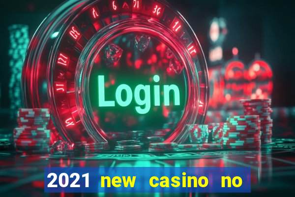 2021 new casino no deposit bonus