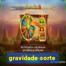 gravidade sorte