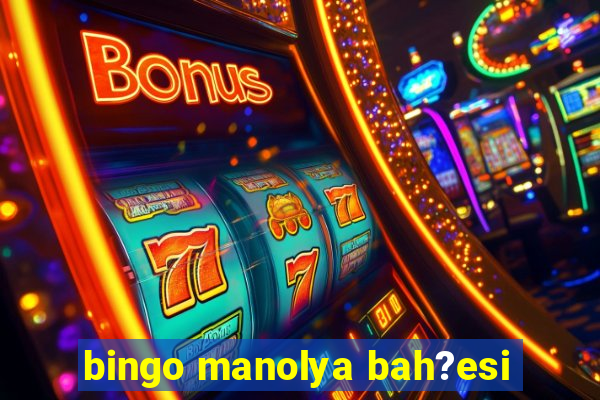 bingo manolya bah?esi