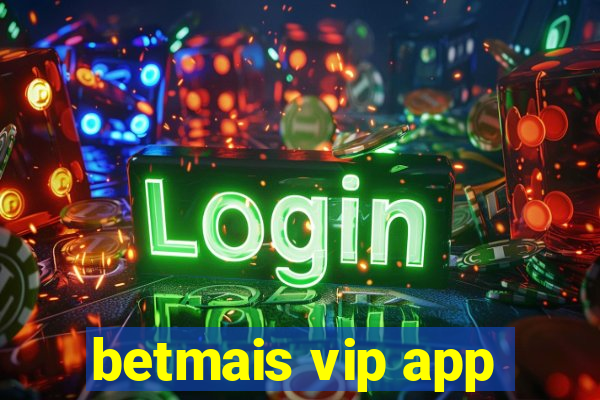 betmais vip app