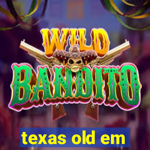 texas old em