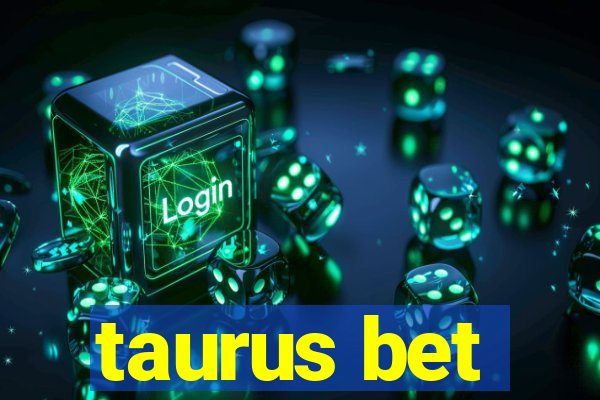 taurus bet