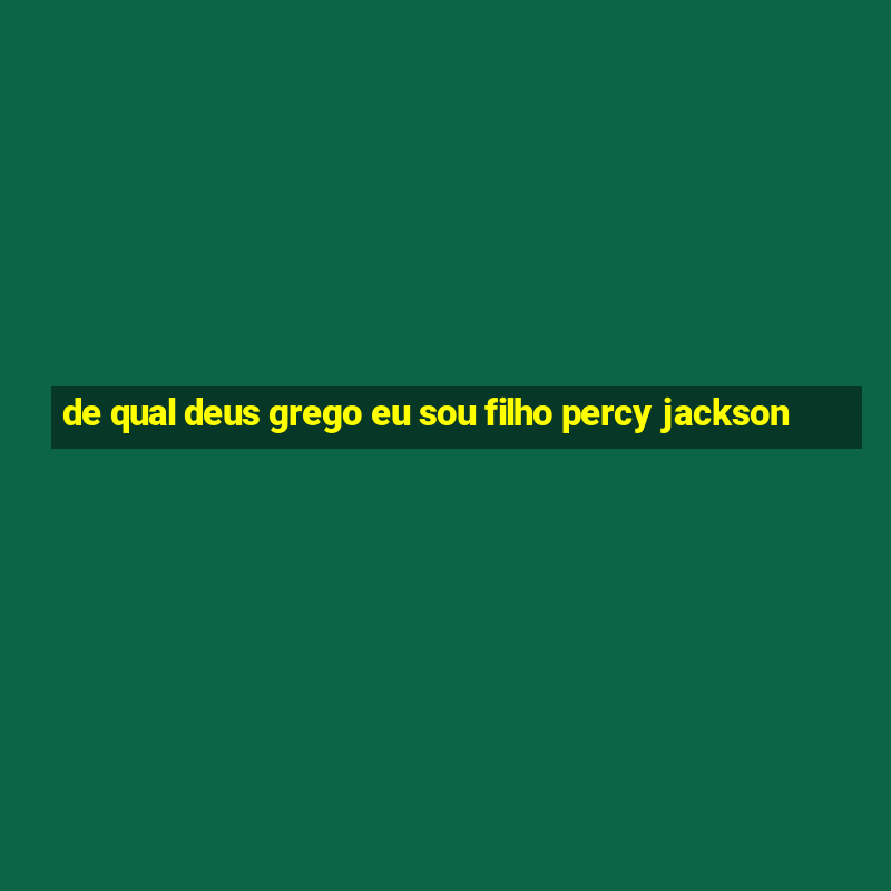 de qual deus grego eu sou filho percy jackson