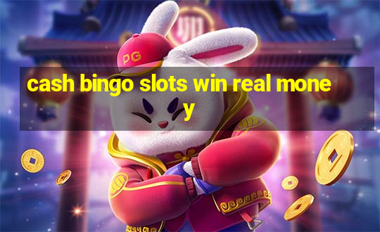 cash bingo slots win real money