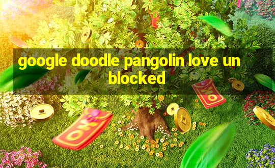 google doodle pangolin love unblocked