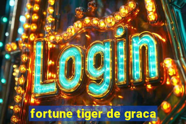 fortune tiger de graca