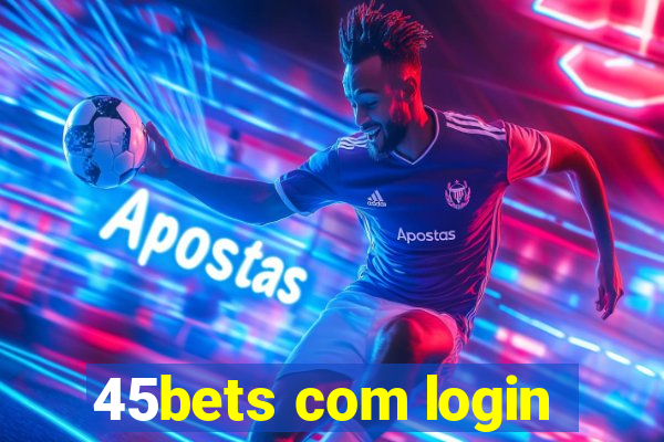 45bets com login