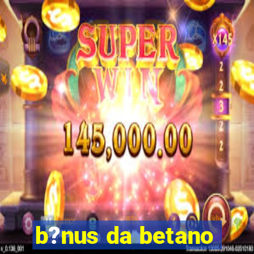 b?nus da betano