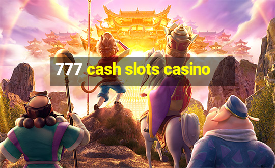 777 cash slots casino