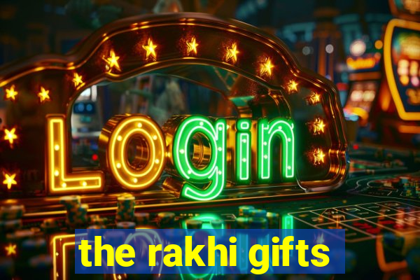 the rakhi gifts