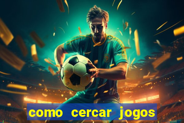 como cercar jogos de futebol