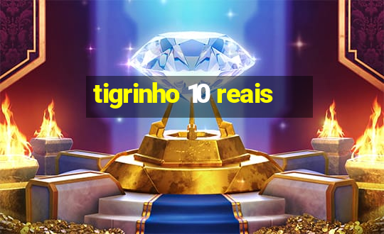 tigrinho 10 reais