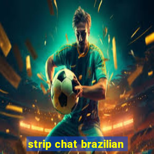 strip chat brazilian