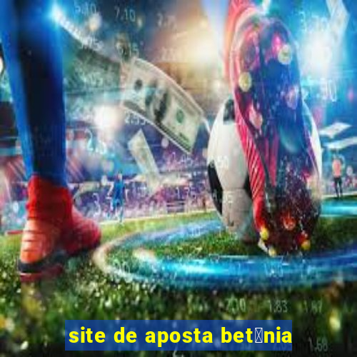 site de aposta bet芒nia