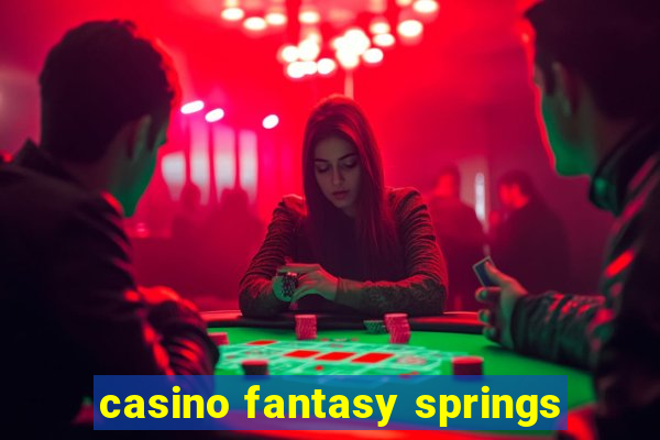 casino fantasy springs