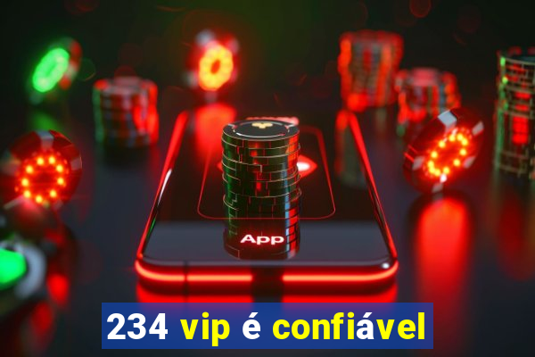 234 vip é confiável