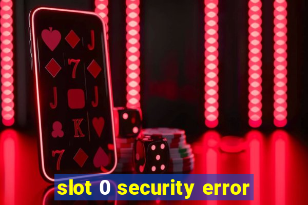 slot 0 security error